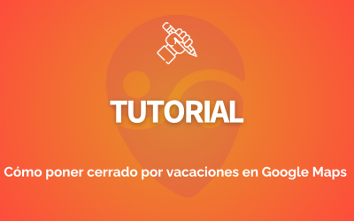 Cómo poner cerrado por vacaciones en Google Maps